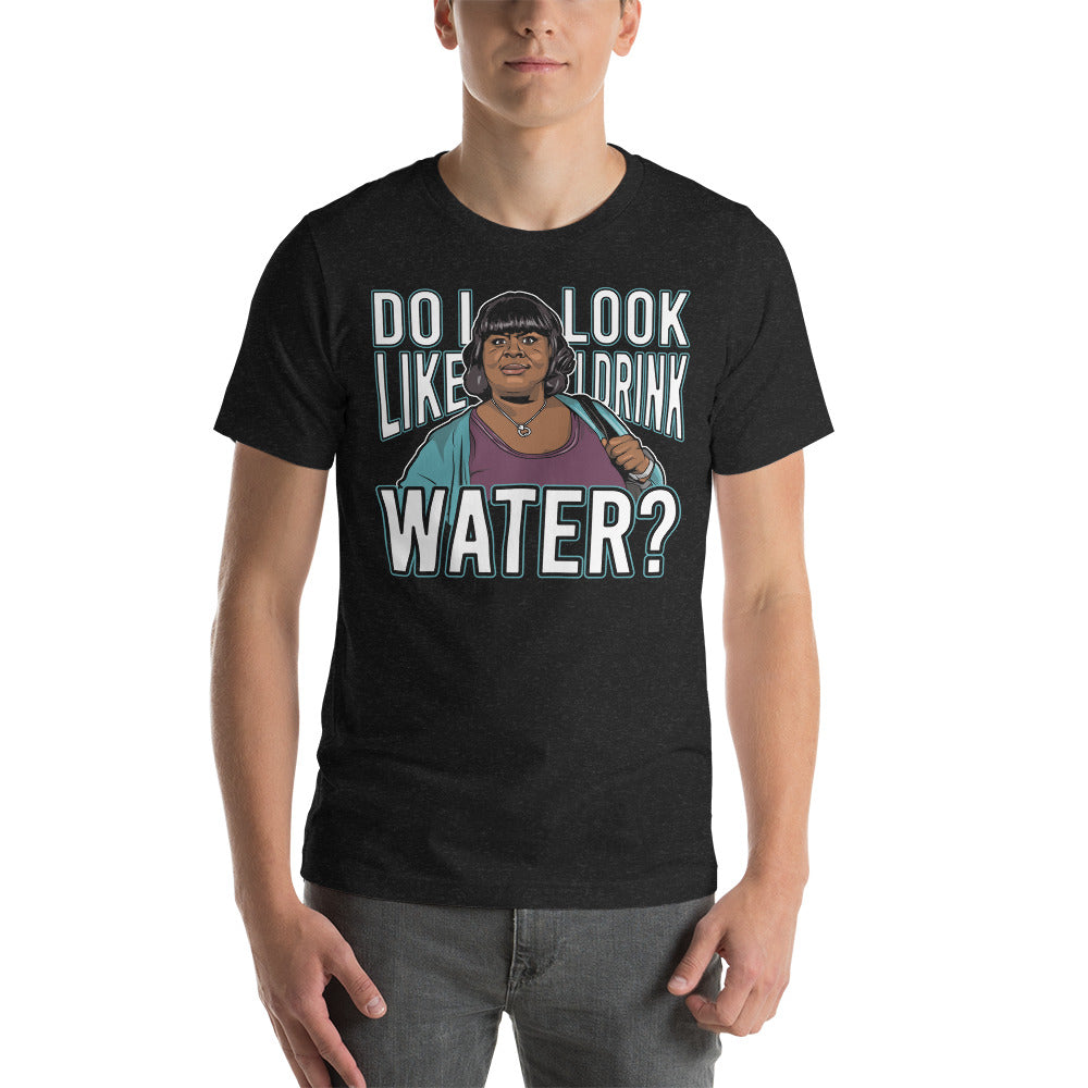 Do I Look Like I Drink Water? -  T-Shirt