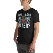 Do I Look Like I Drink Water? -  T-Shirt