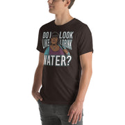 Do I Look Like I Drink Water? -  T-Shirt