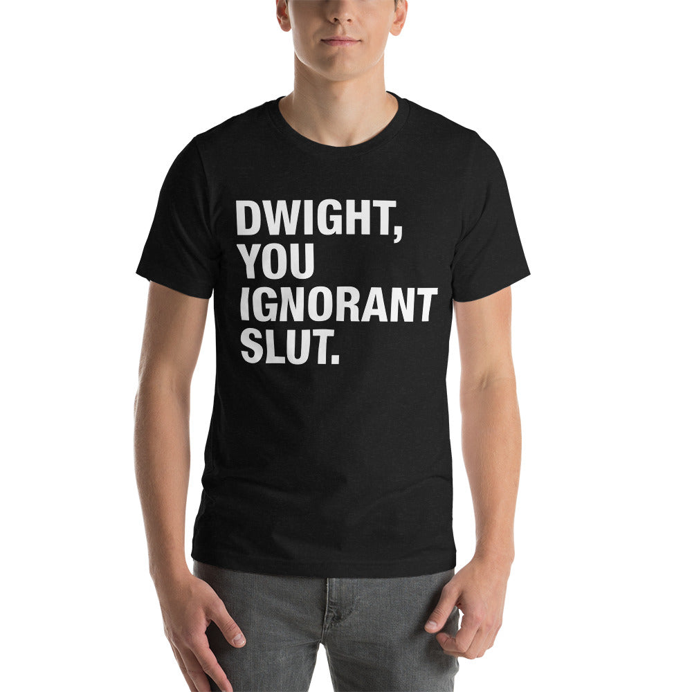 Dwight You Ignorant Slut T-Shirt