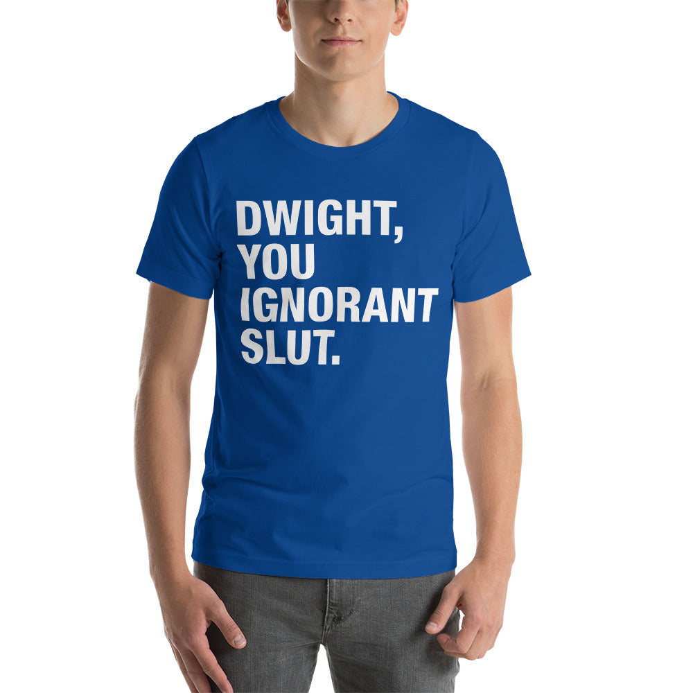 Dwight, You Ignorant Slut T-Shirt-Moneyline