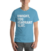 Dwight, You Ignorant Slut T-Shirt-Moneyline
