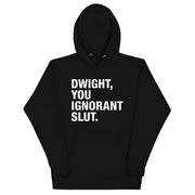 Dwight, You Ignorant Slut Unisex Hoodie-Moneyline