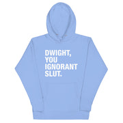 Dwight, You Ignorant Slut Unisex Hoodie-Moneyline