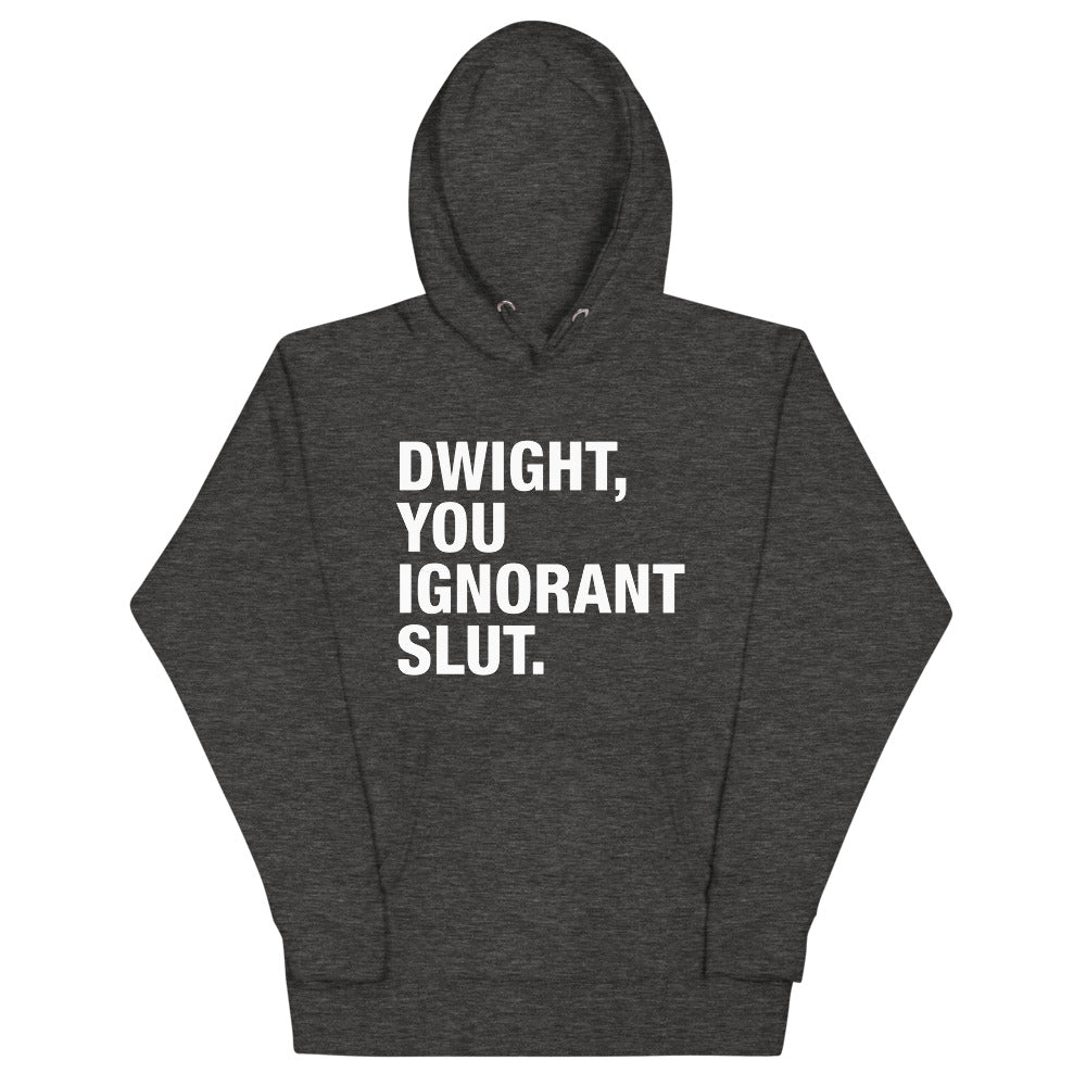 Dwight, You Ignorant Slut Unisex Hoodie-Moneyline