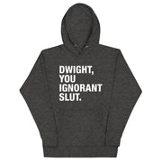 Dwight, You Ignorant Slut Unisex Hoodie-Moneyline