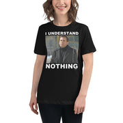 I Understand Nothing Women's Relaxed T-Shirt-Moneyline