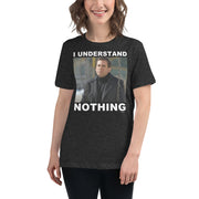 I Understand Nothing Women's Relaxed T-Shirt-Moneyline