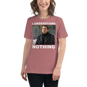 I Understand Nothing Women's Relaxed T-Shirt-Moneyline