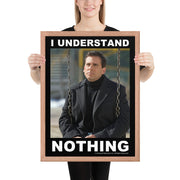 I Understand Nothing Framed Poster
