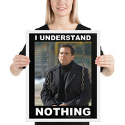 I Understand Nothing Framed Poster