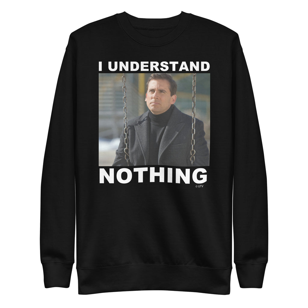 I Understand Nothing Unisex Premium Sweatshirt