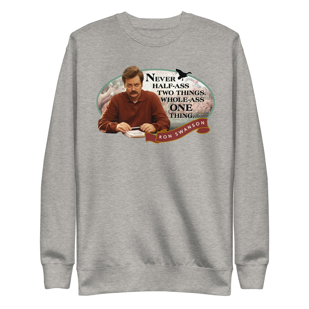 Never Half Ass Two Things - Unisex Sweatshirt