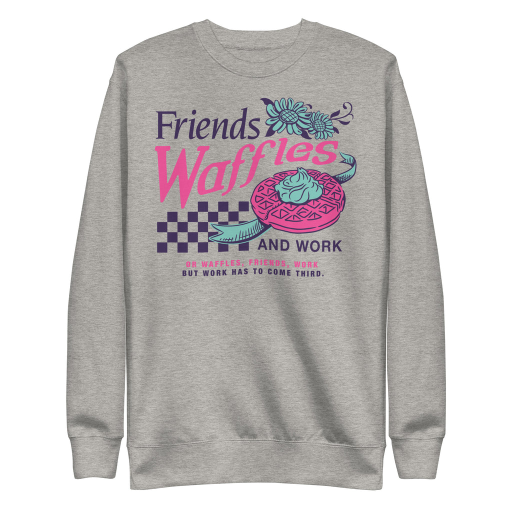 Friends, Waffles, And Work - Unisex Sweatshirt