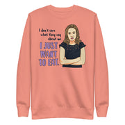 I Just Want Eat Unisex Premium Sweatshirt