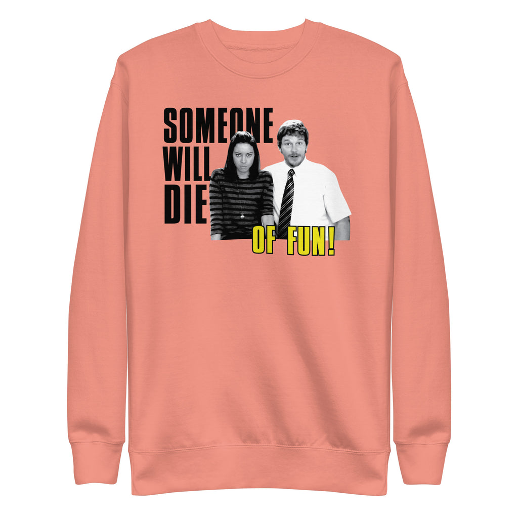 Someone Will Die Of Fun - Unisex Sweatshirt
