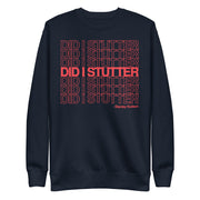 Did I Stutter? - Unisex Premium Sweatshirt