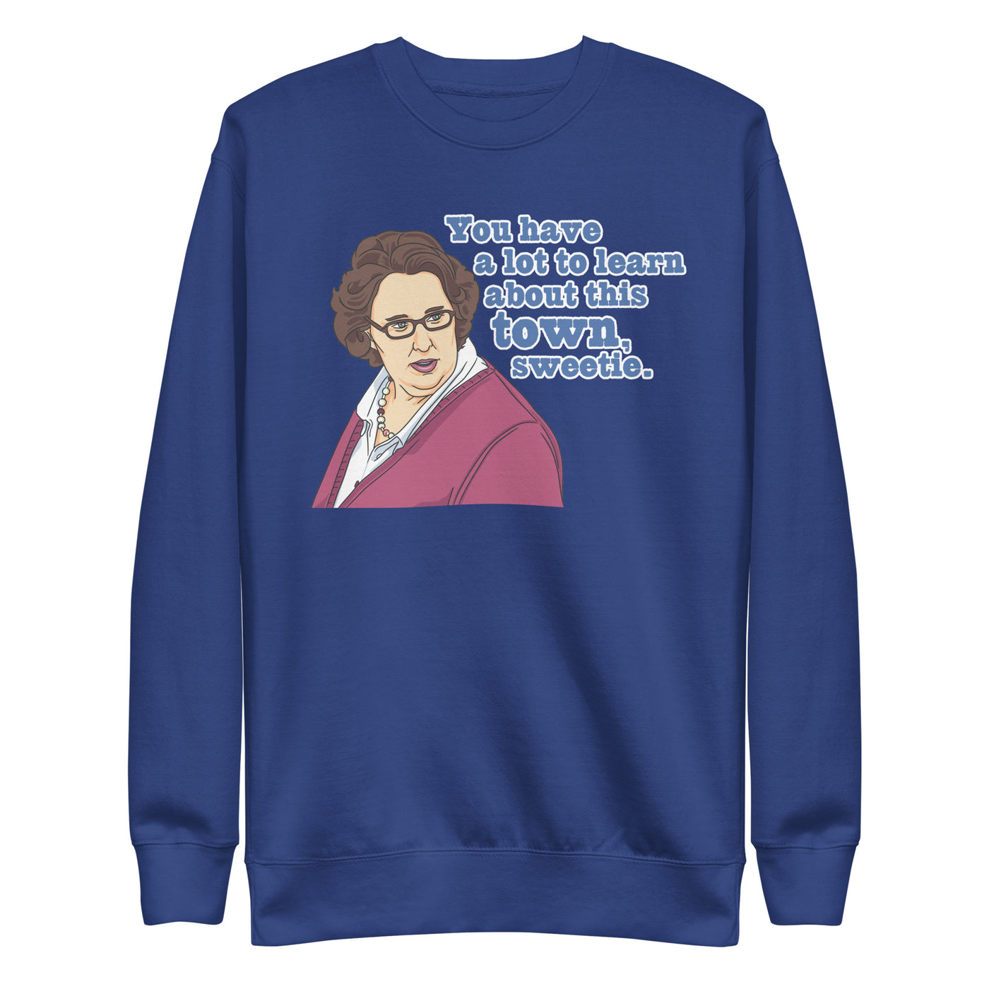 You Have A Lot To Learn Sweetie Unisex Premium Sweatshirt