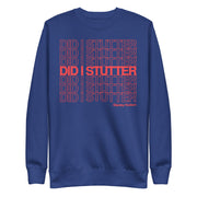 Did I Stutter? - Unisex Premium Sweatshirt