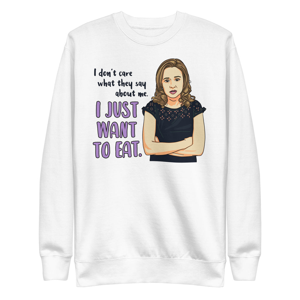 I Just Want Eat Unisex Premium Sweatshirt