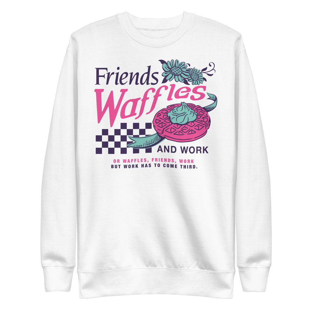 Friends, Waffles, And Work - Unisex Sweatshirt