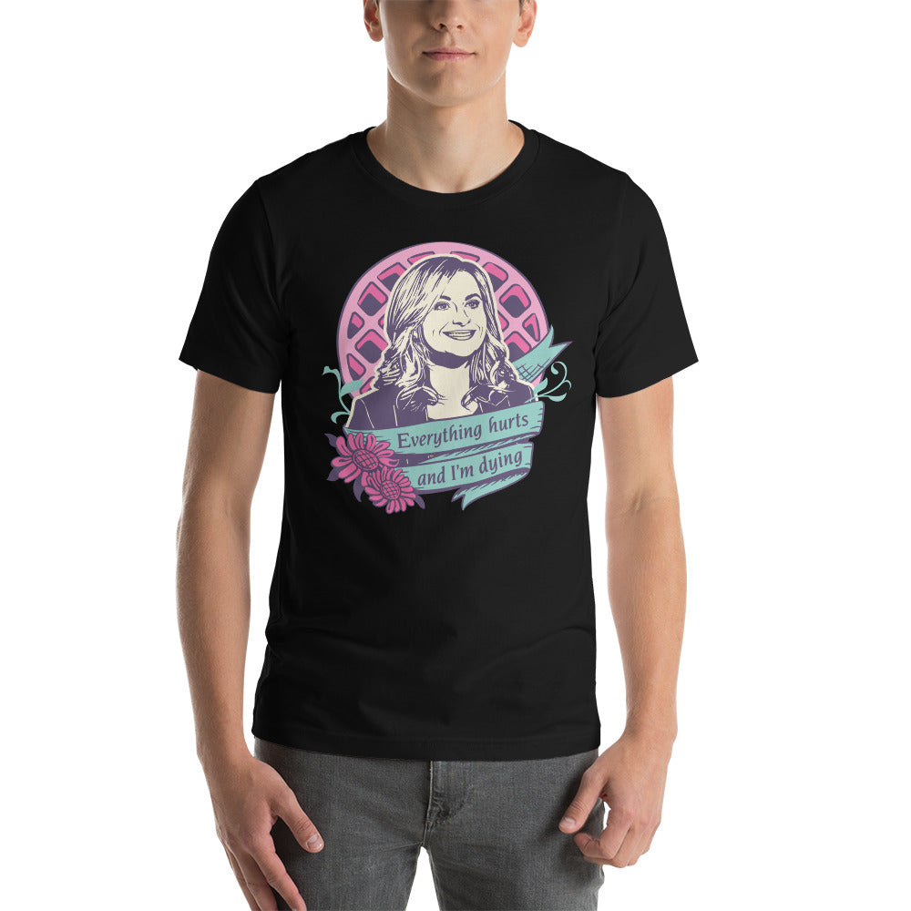 Everything Hurts And I'm Dying - T-Shirt