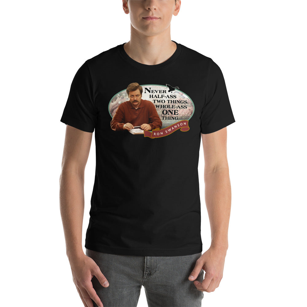 Never Half Ass Two Things - T-Shirt
