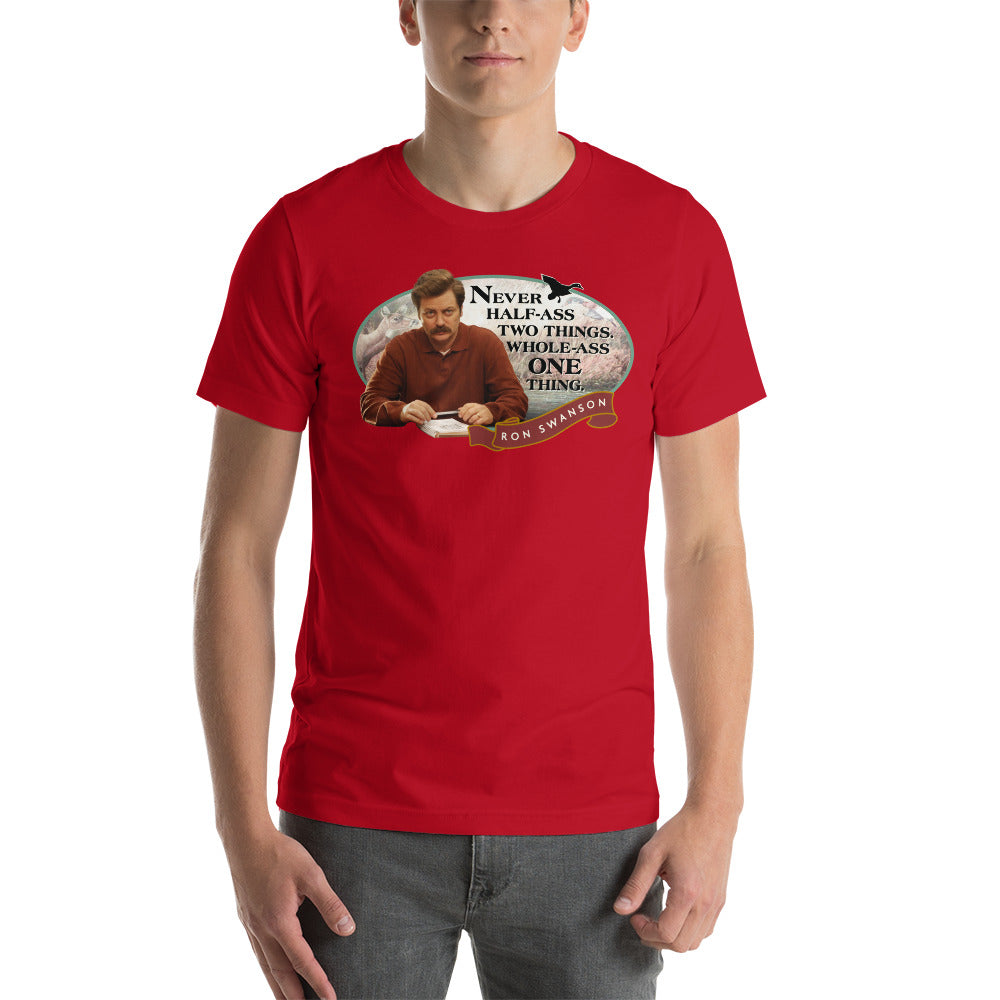 Never Half Ass Two Things - T-Shirt