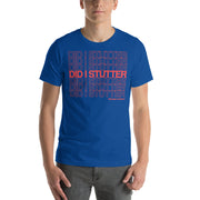 Did I Stutter? - T-Shirt