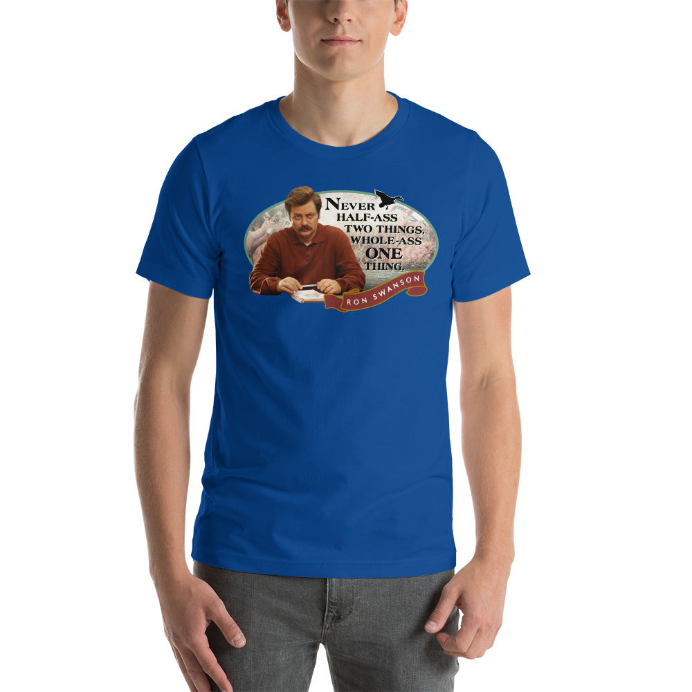 Never Half Ass Two Things - T-Shirt