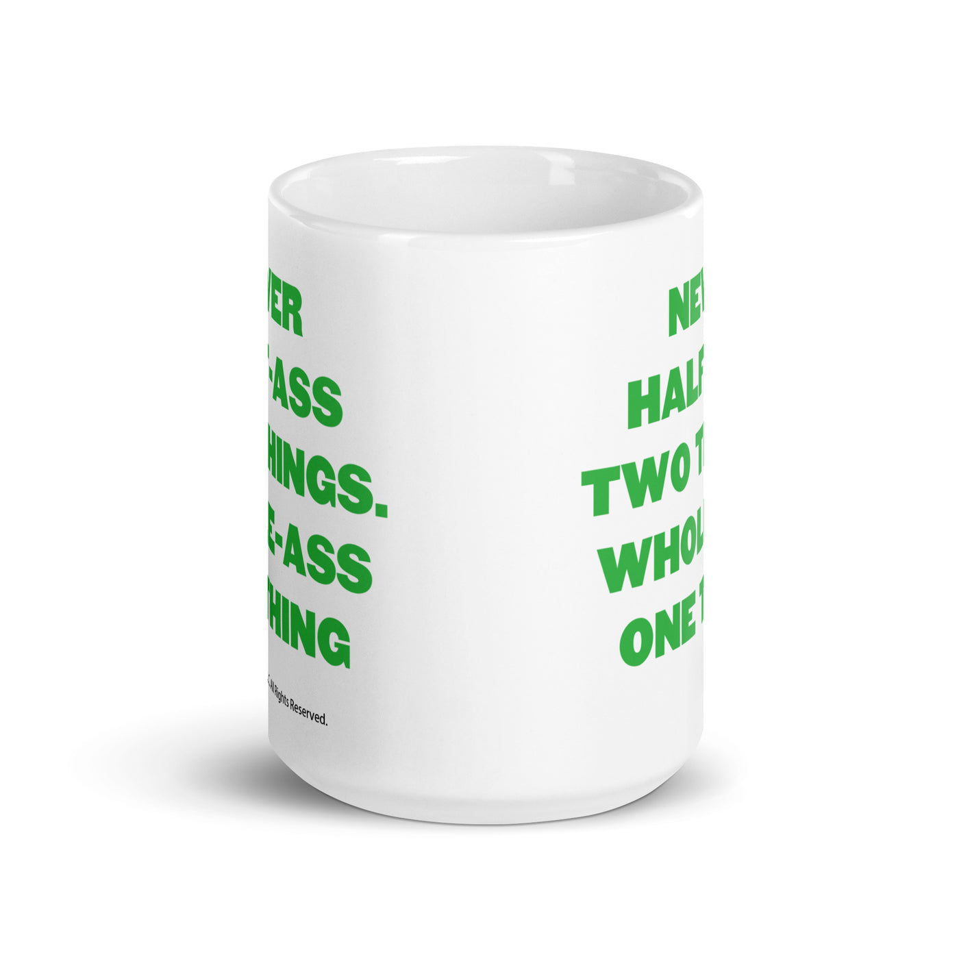 Never Half Ass Two Things - Coffee Mug
