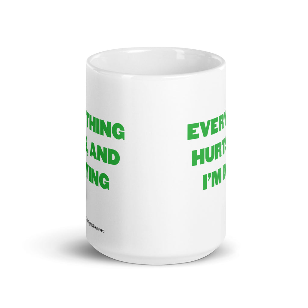 Everything Hurts And I'm Dying - Coffee Mug