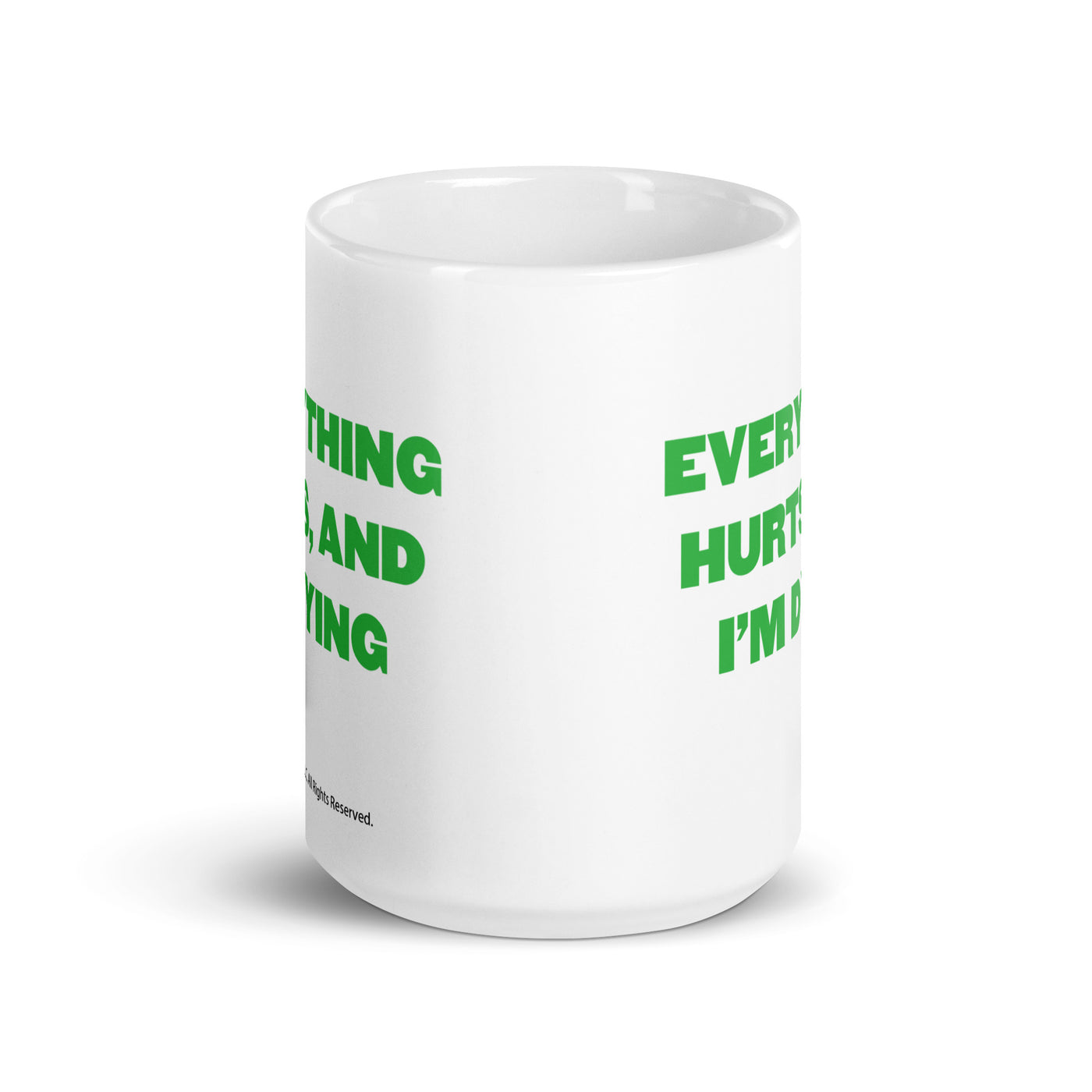 Everything Hurts And I'm Dying - Coffee Mug