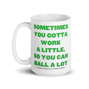 Work A Little To Ball A Lot - Coffee Mug
