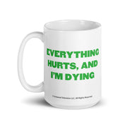 Everything Hurts And I'm Dying - Coffee Mug