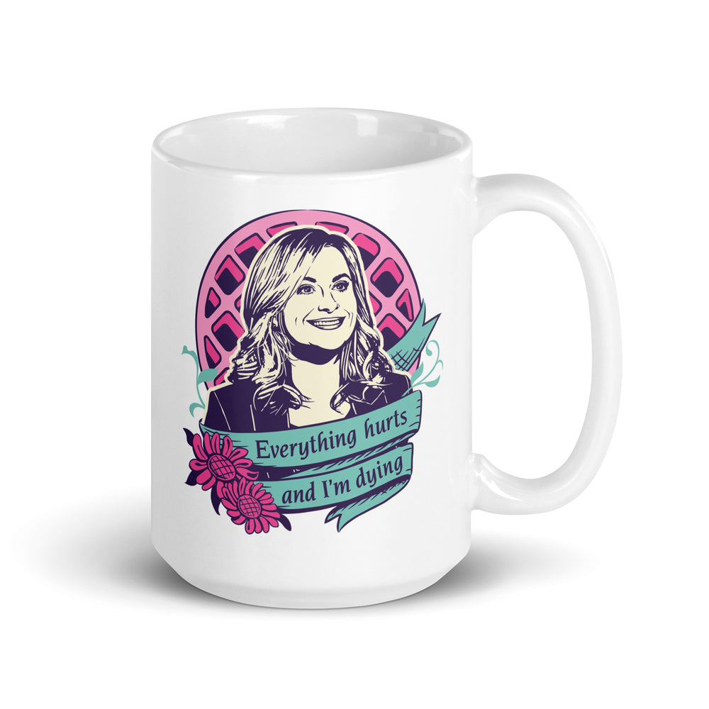 Everything Hurts And I'm Dying - Coffee Mug