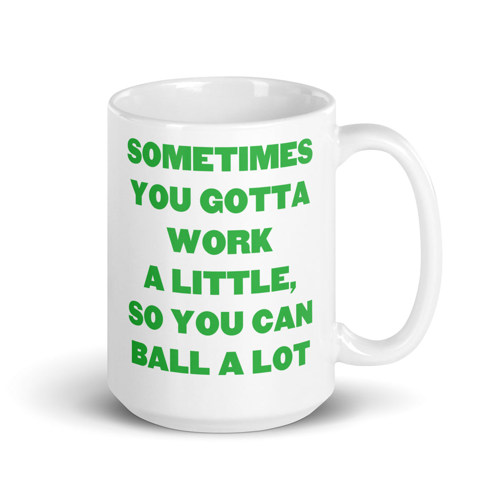 Work A Little To Ball A Lot - Coffee Mug