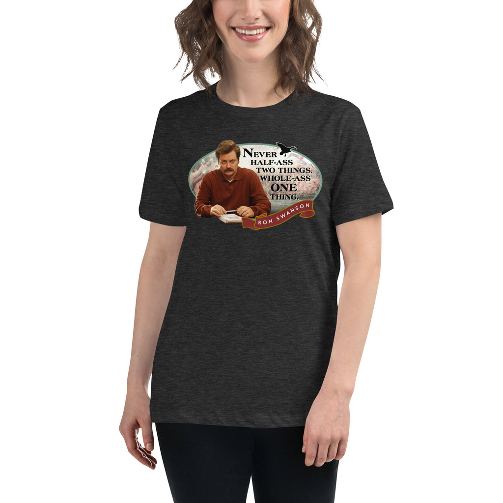 Never Half Ass Two Things - Women's T-Shirt
